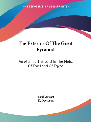 The Exterior Of The Great Pyramid: An Altar To The Lord In The Midst Of The Land Of Egypt - Stewart, Basil, and Davidson, D