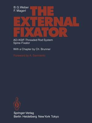 The External Fixator: Ao/Asif-Threaded Rod System Spine-Fixator - Weber, B G, and Sarmiento, A (Foreword by), and Telger, T (Translated by)