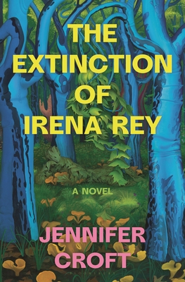 The Extinction of Irena Rey - Croft, Jennifer