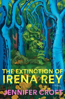 The Extinction of Irena Rey - Croft, Jennifer