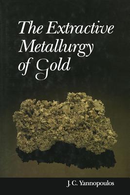 The Extractive Metallurgy of Gold - Yannopoulos, John C