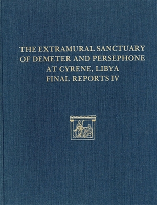 The Extramural Sanctuary of Demeter and Persephone at Cyrene, Libya, Final Reports IV: The Small Finds, the Glass, the Faunal Analysis - Warden, P Gregory, and Oliver, Andrew, and Crabtree, Pamela