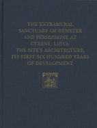 The Extramural Sanctuary of Demeter and Persephone at Cyrene, Libya, Final Reports, Volume V: The Site's Architecture, Its First Six Hundred Years of Development