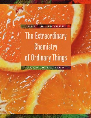 The Extraordinary Chemistry of Ordinary Things - Snyder, Carl H