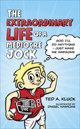 The Extraordinary Life of a Mediocre Jock: God, I'll Do Anything - Just Make Me Awesome