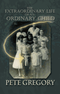 The Extraordinary Life of an Ordinary Child