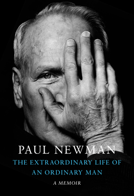 The Extraordinary Life of an Ordinary Man: A Memoir - Newman, Paul, and Rosenthal, David (Editor), and Newman, Melissa (Foreword by)