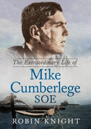 The Extraordinary Life of Mike Cumberlege SOE