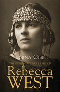 The Extraordinary Life of Rebecca West: A Biography