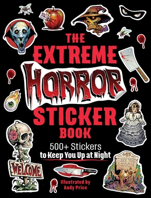 The Extreme Horror Sticker Book: 500+ Stickers to Keep You Up at Night - 