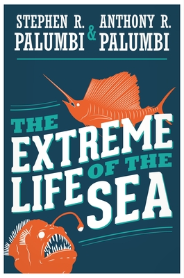 The Extreme Life of the Sea - Palumbi, Stephen R, and Palumbi, Anthony R