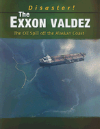 The EXXON Valdez: The Oil Spill Off the Alaskan Coast