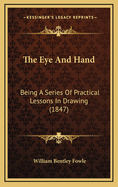 The Eye and Hand: Being a Series of Practical Lessons in Drawing (1847)