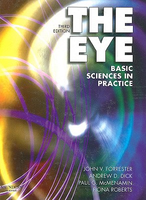 The Eye: Basic Sciences in Practice - Forrester, John V, and Dick, Andrew D, BSC, MB, Bs, MD, Frcp, Frcs, and McMenamin, Paul G, BSC, Dsc, (Med), PhD