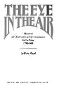 The Eye in the Air: A History of Air Observation and Reconnaissance for the Army, 1785-1945 - Great Britain: Ministry of Defence