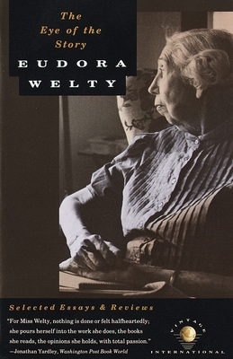 The Eye of the Story: Selected Essays and Reviews - Welty, Eudora