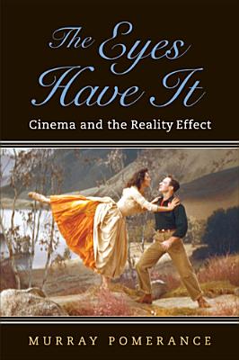 The Eyes Have It: Cinema and the Reality Effect - Pomerance, Murray