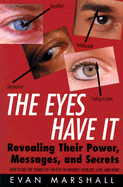 The Eyes Have It: Revealing Their Power, Messages, and Secrets - Marshall, Evan