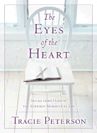 The Eyes of the Heart: Seeing God's Hand in the Everyday Moments of Life - Peterson, Tracie