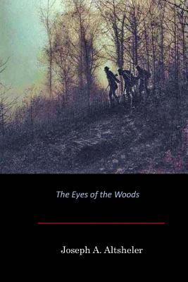 The Eyes of the Woods - Altsheler, Joseph a