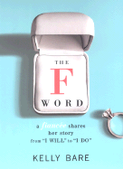 The F Word: A Fiancee Shares Her Story, from I Will to I Do