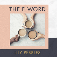 The F Word: A personal exploration of modern female friendship