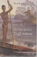 The Faber Book of Exploration: An Anthology of Worlds Revealed by Explorers Through the Ages