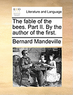 The Fable of the Bees. Part II. by the Author of the First