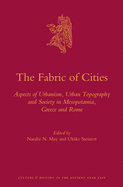 The Fabric of Cities: Aspects of Urbanism, Urban Topography and Society in Mesopotamia, Greece and Rome