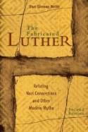 The Fabricated Luther: Refuting Nazi Connections and Other Modern Myths