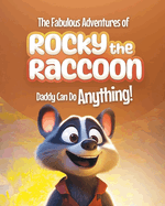 The Fabulous Adventures of Rocky the Raccoon: Daddy Can Do Anything! An Adventurous Fairy Tale