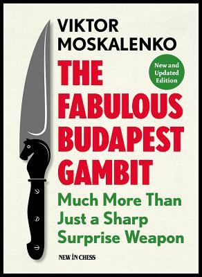 The Fabulous Budapest Gambit: Much More Than Just a Sharp Surprise Weapon - Moskalenko, Viktor