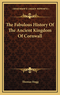 The Fabulous History of the Ancient Kingdom of Cornwall