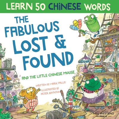 The Fabulous Lost & Found and the little Chinese mouse: Laugh as you learn 50 Chinese words with this bilingual English Chinese book for kids - Pallis, Mark