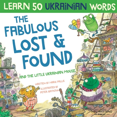 The Fabulous Lost & Found and the little Ukrainian mouse: heartwarming & fun bilingual English Ukrainian book for kids to learn 50 Ukrainian words - Pallis, Mark