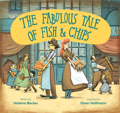 The Fabulous Tale of Fish and Chips - Becker, Helaine