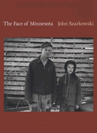 The Face of Minnesota - Szarkowski, John, Mr., and Klinkenborg, Verlyn (Foreword by), and Benson, Richard (Afterword by)
