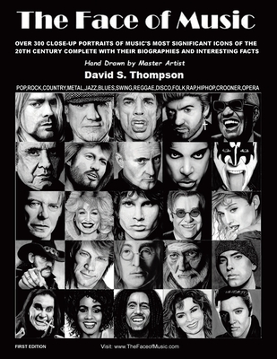 The Face of Music: Over 300 Hand Drawn Portraits of Music's Most Significant Icons of the 20th Century Complete with their Biographies and Interesting Facts - Thompson, David S