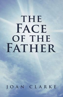 The Face of the Father - Clarke, Joan