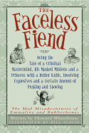 The Faceless Fiend: Being the Tale of a Criminal Mastermind, His Masked Minions and a Princess with a Butter Knife, Involving Explosives and a Certain Amount of Pushing and Shoving