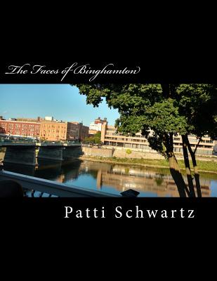 The Faces of Binghamton - Schwartz, Patti