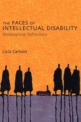 The Faces of Intellectual Disability: Philosophical Reflections - Carlson, Licia