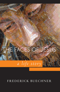 The Faces of Jesus: A Life Story