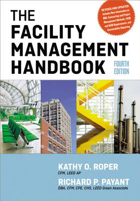 The Facility Management Handbook - Roper, Kathy O., and Payant, Richard P.