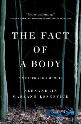 The Fact of a Body: A Murder and a Memoir - Marzano-Lesnevich, Alex