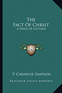 The Fact Of Christ: A Series Of Lectures