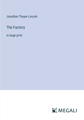 The Factory: in large print - Lincoln, Jonathan Thayer