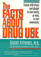 The Facts about Drug Use: Coping with Drugs and Alcohol in Your Family, at Work, in Your Community