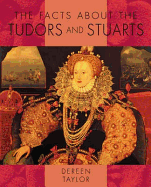 The Facts About: the Tudors and Stuarts