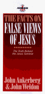 The Facts on False Views of Jesus: Responding to the Secular Attack